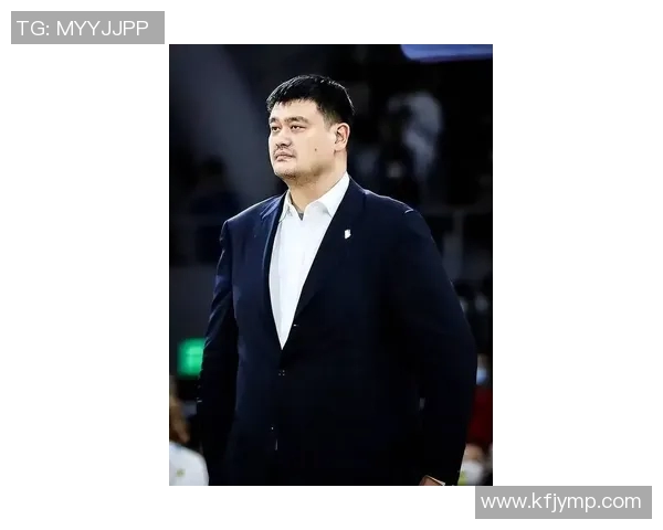 姚明职业生涯中的遗憾瞬间回顾与感悟分享
